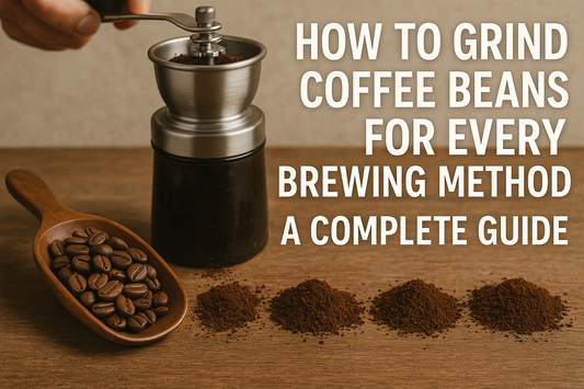 How to Grind Coffee Beans for Every Brewing Method: A Complete Guide